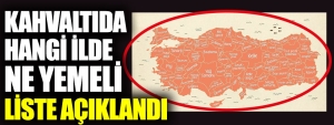 kahvaltida-hangi-vilayette-ne-yemeli-liste-aciklandi-IrsdNXBX.jpg
