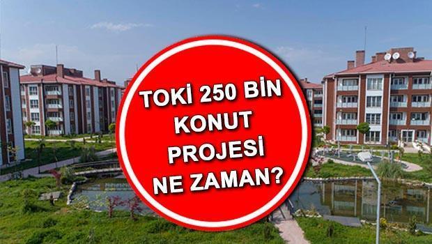 TOKİ 250 Bin Sosyal Konut Projesi Başvuruları Ne Zaman?