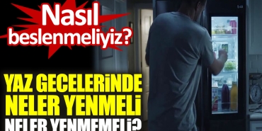 yaz-gecelerinde-neler-yenmeli-neler-yenmemeli-nasil-beslenmeliyiz-LmrAdxsx.jpg