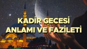 kadir-gecesi-anlami-ve-fazileti-kadir-gecesinde-ne-oldu-kadir-gecesinin-anlami-ve-k8iXjrOB.jpg
